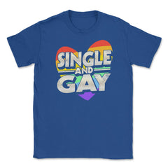 Single and Gay Valentine Love Unisex T-Shirt - Royal Blue