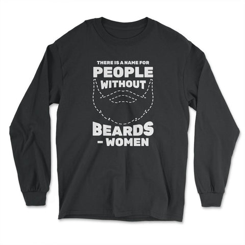 There is A Name for People Without Beards Men’s Funny product - Long Sleeve T-Shirt - Black