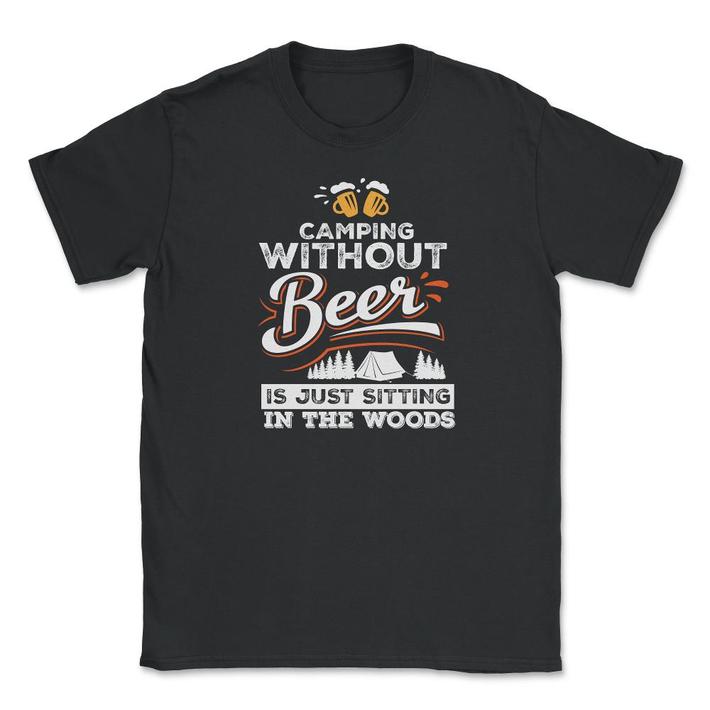 Camping Without Beer Is Just Sitting In The Woods Camping design - Black