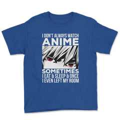 Anime Art, I Don’t Always Watch Anime Quote For Anime Fans design - Royal Blue