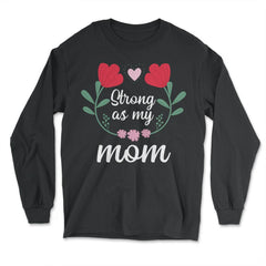 Strong as my Mom Women’s Inspirational Mother's Day Quote print - Long Sleeve T-Shirt - Black