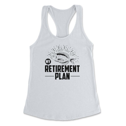 Funny Fishing Lover My Retirement Plan Retiree Retired Life product - White
