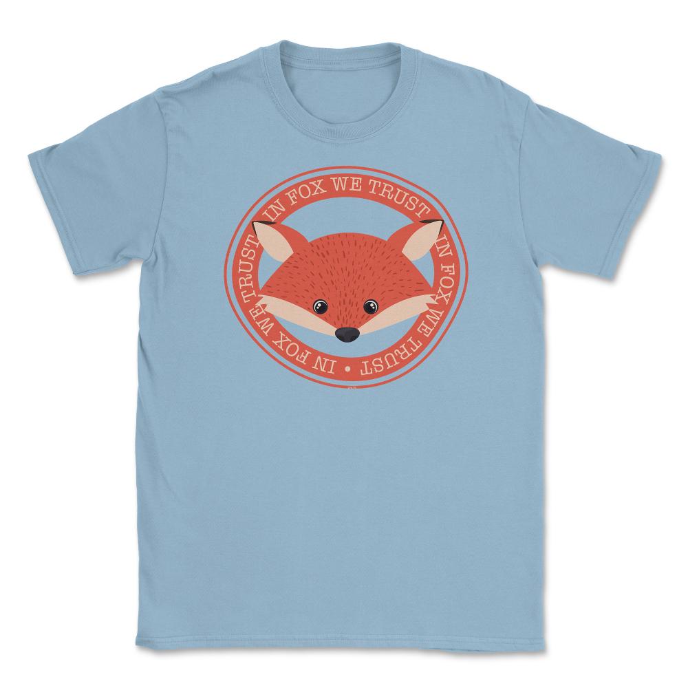 In Fox We Trust Funny Humor T-Shirt Gifts Unisex T-Shirt - Light Blue