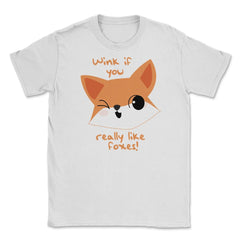 Wink if You Like Foxes! Funny Humor T-Shirt Gifts Unisex T-Shirt - White