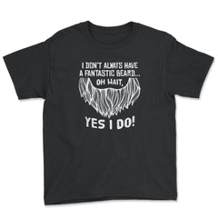 I Don’t Always Have a Fantastic Beard Meme product - Youth Tee - Black