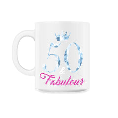 Funny 50th Birthday 50 And Fabulous Fifty Years Old product - 11oz Mug - White