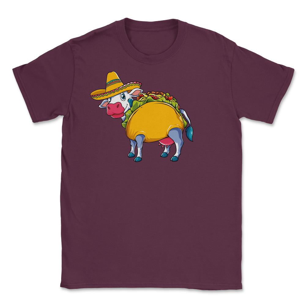 Cow Taco Funny Design for Cinco de Mayo design Unisex T-Shirt - Maroon