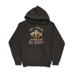 Yeah, I Exercise My Right To Eat Ice Cream Hilarious Pun design Hoodie - Black