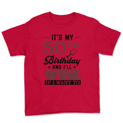 Funny It's My 50th Birthday I'll Party If I Want To Humor design - Red