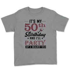 Funny It's My 50th Birthday I'll Party If I Want To Humor product - Grey Heather