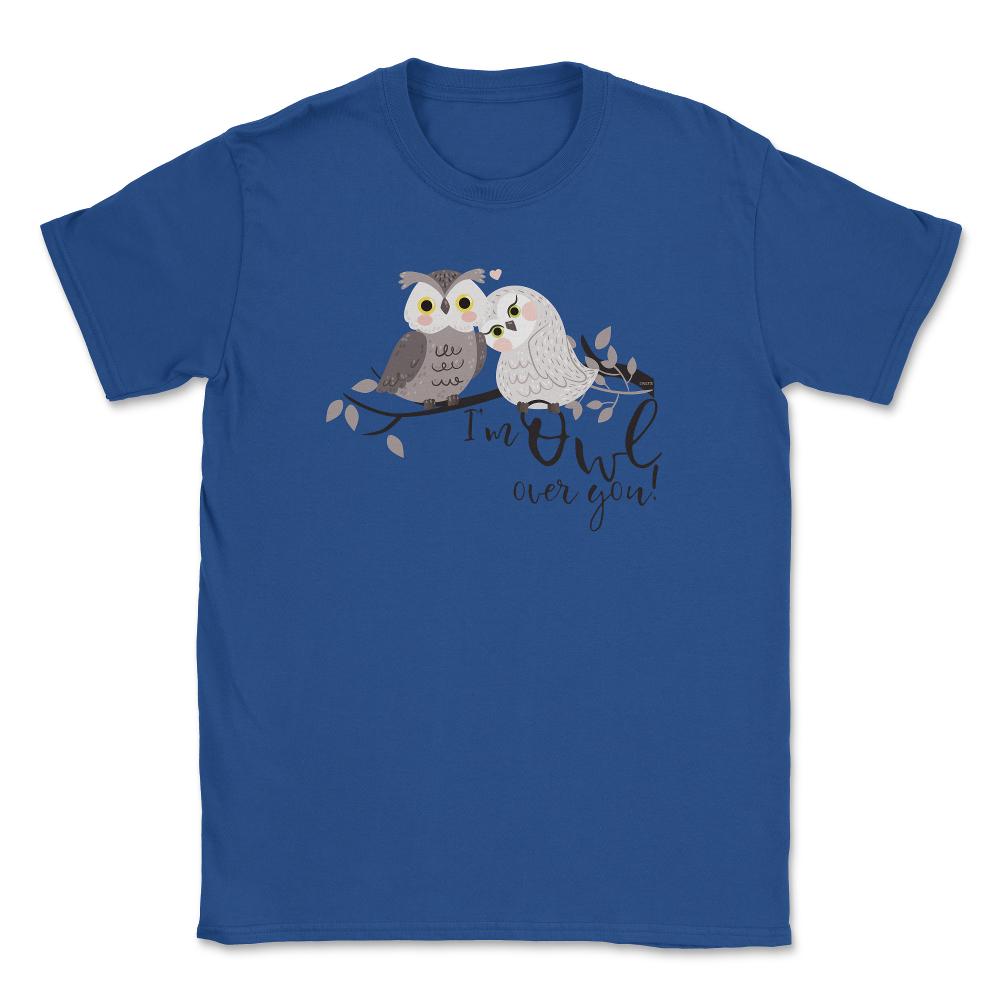 I'm Owl over you! Funny Humor Owl product design Unisex T-Shirt - Royal Blue