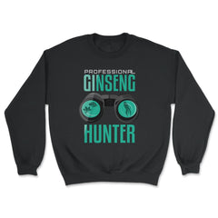 Professional Ginseng Hunter Funny Ginseng Meme print - Unisex Sweatshirt - Black