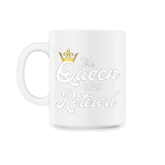 Funny Retirement Humor The Queen As Retired Retiree Gag product - 11oz Mug - White