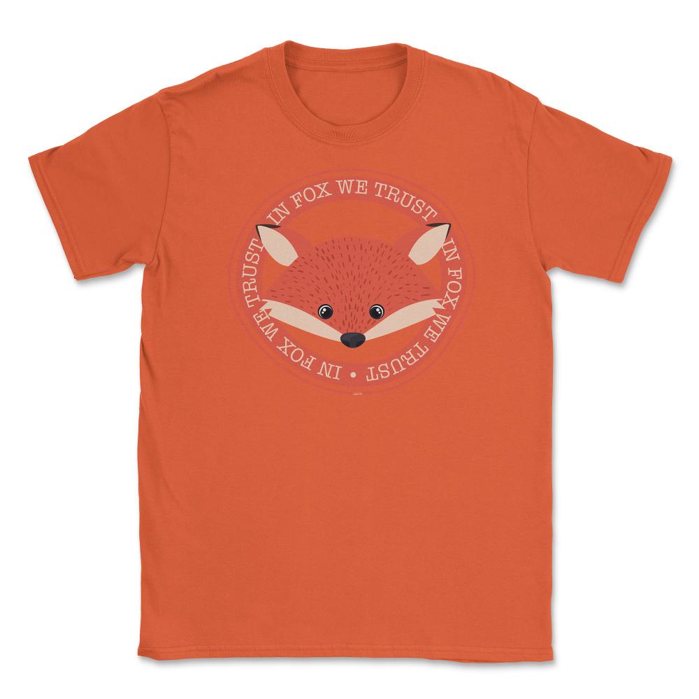 In Fox We Trust Funny Humor T-Shirt Gifts Unisex T-Shirt - Orange
