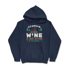 Camping Without Wine Is Just Sitting In The Woods Camping product - Navy