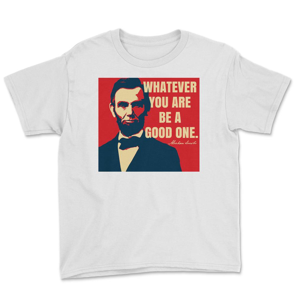 Abraham Lincoln Motivational Quote Whatever You Are graphic Youth Tee - White