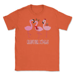 Flamingos Ready for XMAS Funny Humor T-Shirt Tee Gift Unisex T-Shirt - Orange