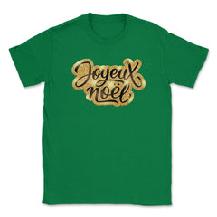 Joyeux Noel Christmas Gold Lettering T-Shirt Tee Gift Unisex T-Shirt - Green