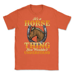 Its a Horse Thing You wouldnt Understand for horse lovers print - Orange