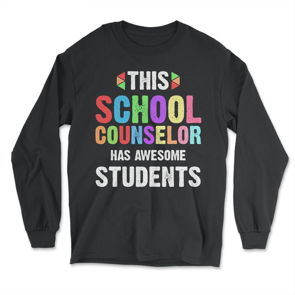 Funny This School Counselor Has Awesome Students Humor print - Long Sleeve T-Shirt - Black