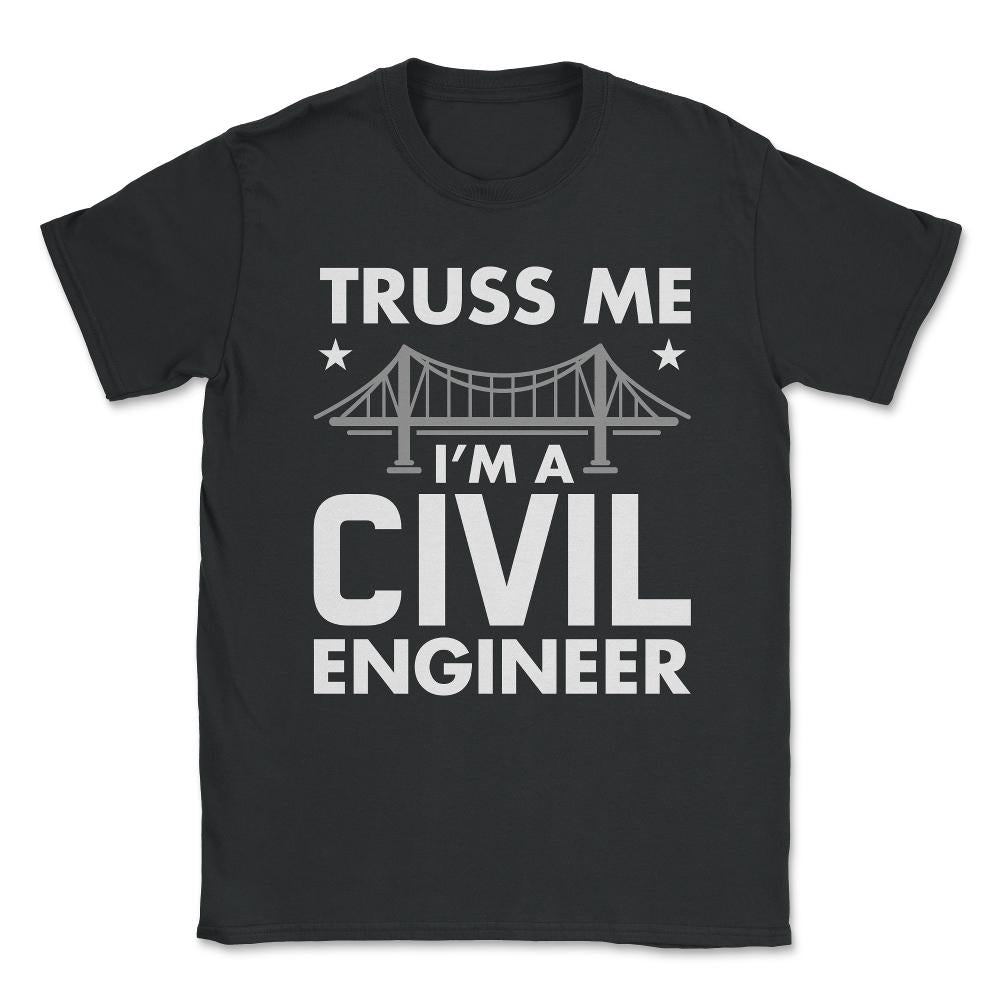 Funny Truss Me I'm A Civil Engineer Bridge Engineering print Unisex - Black
