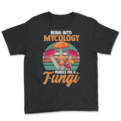 Being Into Mycology Makes Me A Fungi Hilarious Mushroom print - Youth Tee - Black