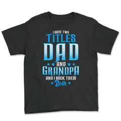 I Have Two Titles Dad and Grandpa And I Rock Them Both design - Youth Tee - Black