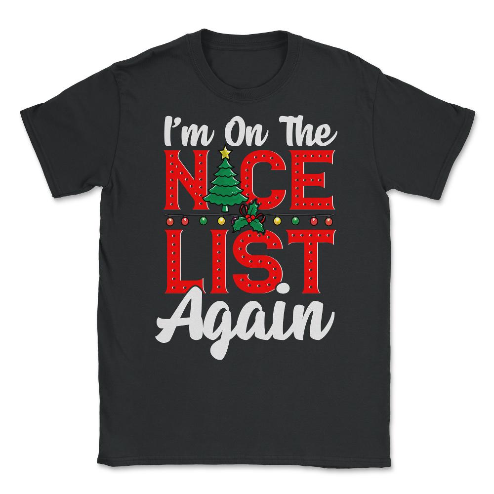 Im on the Nice List Again Santa Christmas Funny Unisex T-Shirt - Black