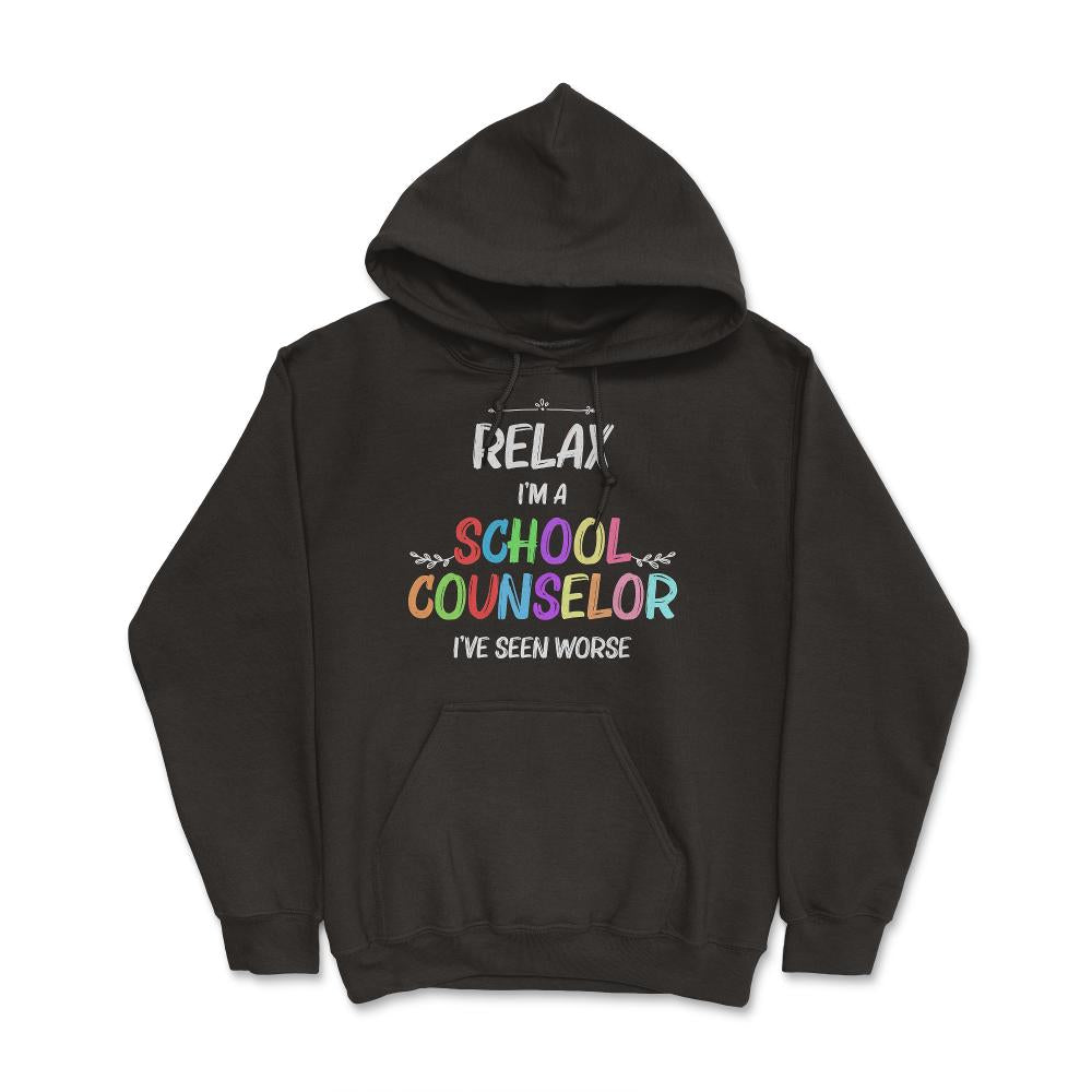 Funny Relax I'm A School Counselor I've Seen Worse Humor product - Hoodie - Black