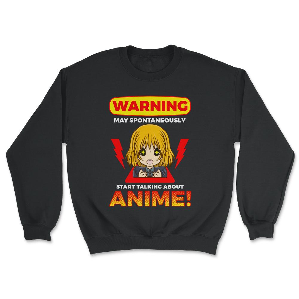 Warning May Spontaneously Start Talking About Anime! design - Unisex Sweatshirt - Black