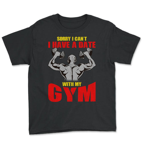 Sorry I Can't, I Have A Date With My Gym Work Out Quote product Youth - Black