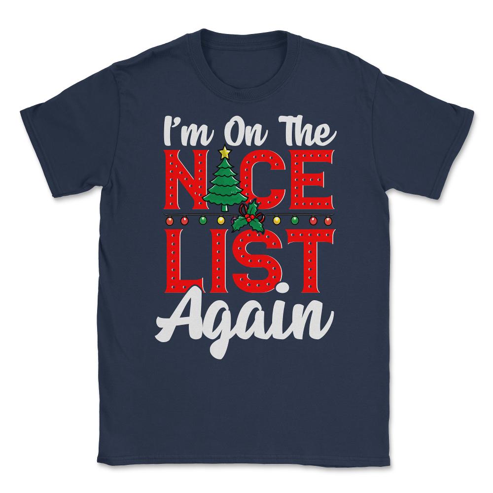 Im on the Nice List Again Santa Christmas Funny Unisex T-Shirt - Navy