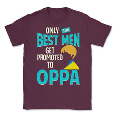 Only the Best Men are Promoted to Oppa K-Drama Funny product Unisex - Maroon