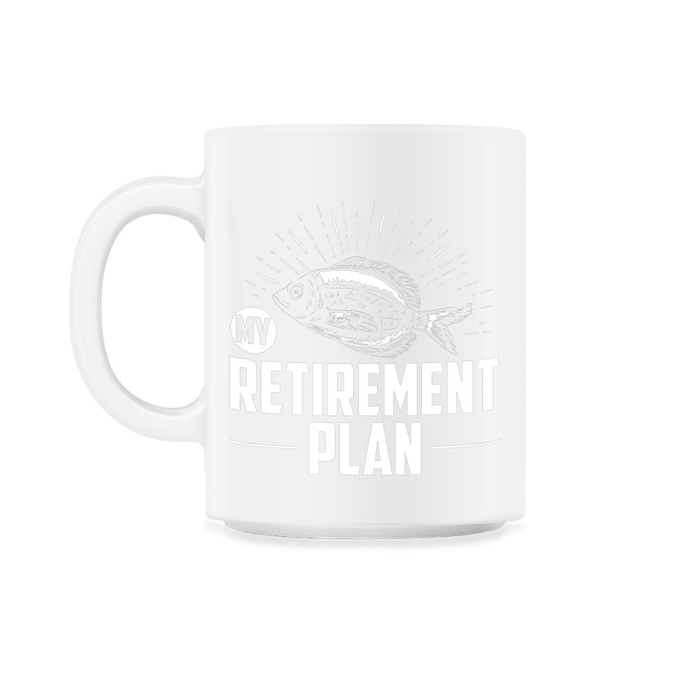 Funny Fishing Lover My Retirement Plan Retiree Retired Life design - 11oz Mug - White