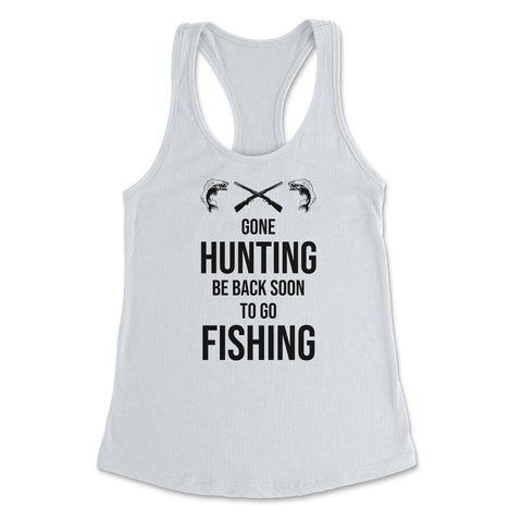Funny Gone Hunting Be Back Soon To Go Fishing Humor product Women's - White
