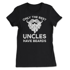 Only the Best Uncles Have Beards Funny Humorous Gift product - Women's Tee - Black
