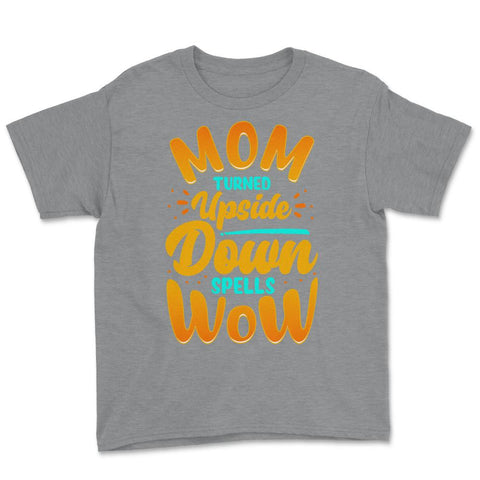 Mom Turned Upside Down Spells Wow for Mother's Day Gift print Youth - Grey Heather