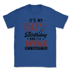 Funny It's My 50th Birthday I'll Party If I Want To Humor design - Royal Blue
