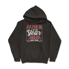 Father of the Year Award Goes To Me Funny Father's Day print - Hoodie - Black