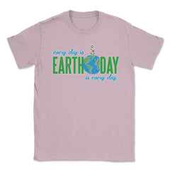 Every day is Earth Day T-Shirt Gift for Earth Day Shirt Unisex T-Shirt - Light Pink