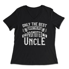 Only the Best Brothers Get Promoted to Uncle design - Women's V-Neck Tee - Black