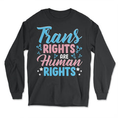 Trans Rights Are Human Rights graphic - Long Sleeve T-Shirt - Black