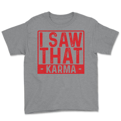 I saw that Karma Funny Humor Karma Gift graphic Youth Tee - Grey Heather