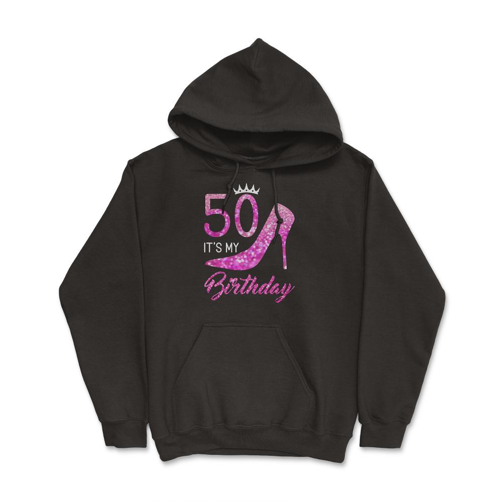 Funny 50 It's My Birthday 50th Stiletto Crown Fifty print - Hoodie - Black