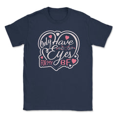 Only Have Eyes for Boyfriend Valentine Love Humor Unisex T-Shirt - Navy