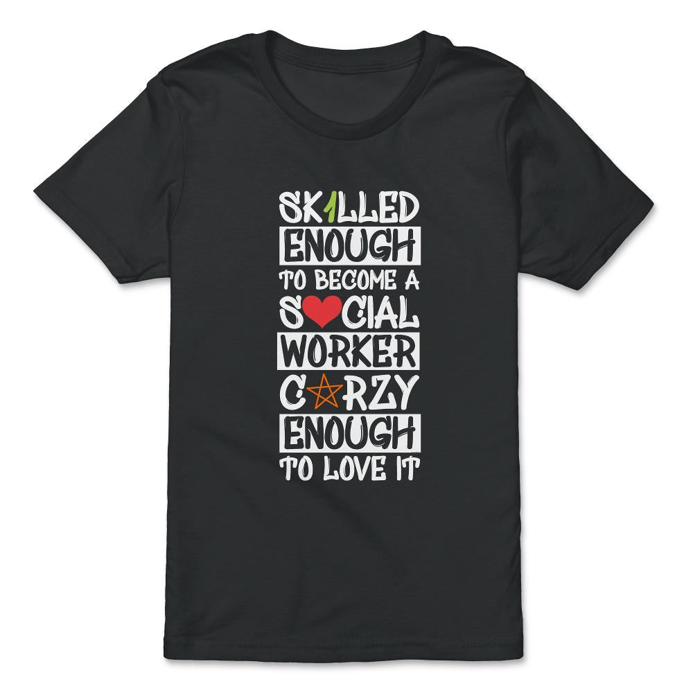 Funny Skilled Enough To Become A Social Worker Crazy Enough product - Premium Youth Tee - Black