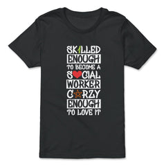 Funny Skilled Enough To Become A Social Worker Crazy Enough product - Premium Youth Tee - Black