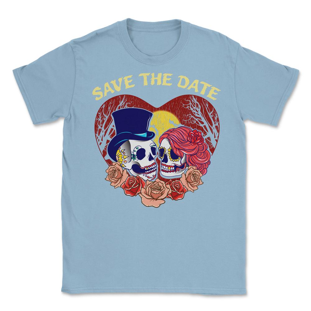 Save the Date Romantic Sugar Skulls Funny Hallowee Unisex T-Shirt - Light Blue