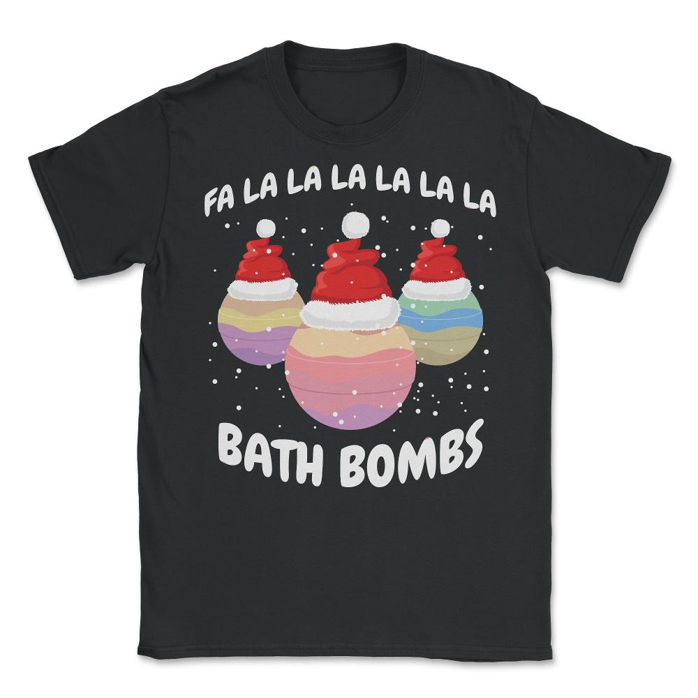 Fa La La La La La La La Bath Bombs Christmas Cheer design - Unisex T-Shirt - Black
