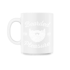 Bearded for Her Pleasure Men's Facial Hair Humor Funny Beard product - 11oz Mug - White